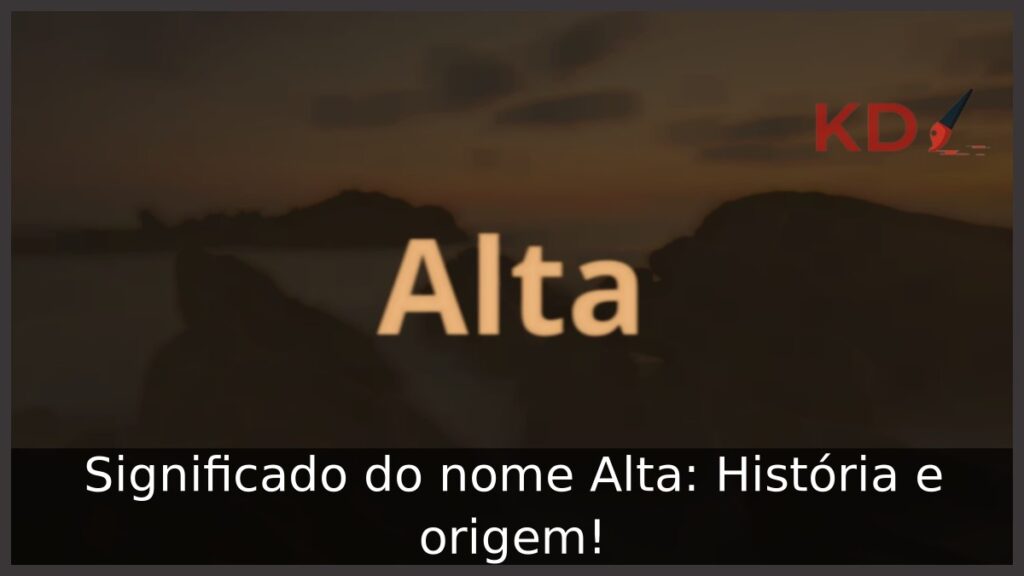 Significado do nome Alta: História e origem! 1 Significado do nome Alta: História e origem!