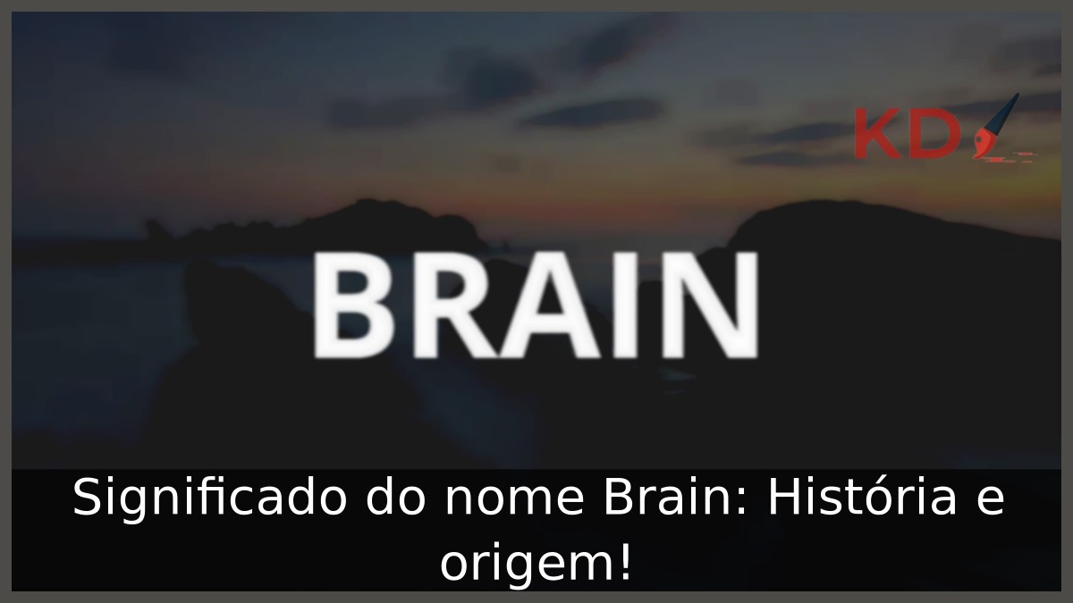 Significado do nome Brain: História e origem!