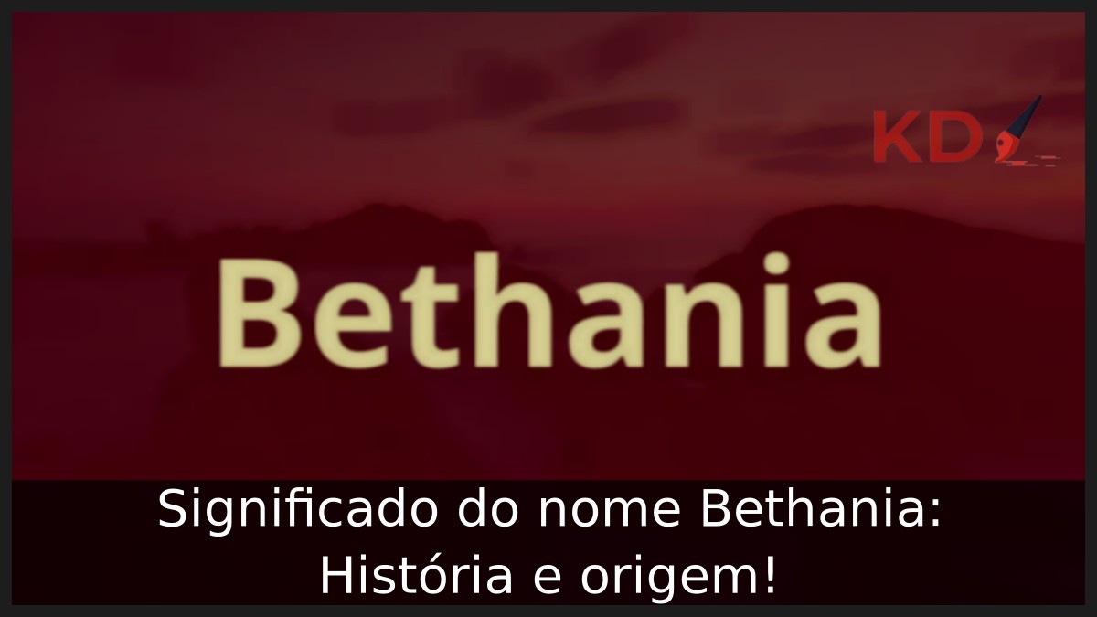 Significado do nome Bethania: História e origem!