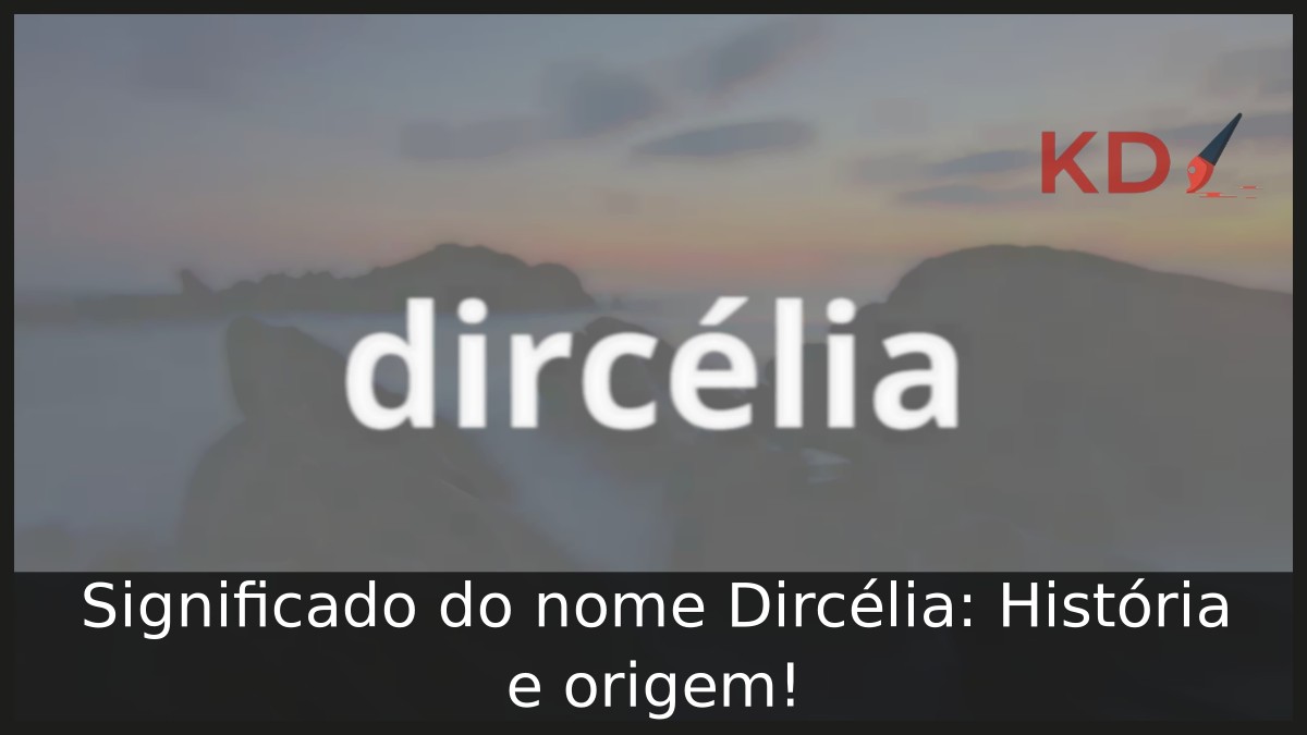 Significado do nome Dircélia: História e origem! 1 Significado do nome Dircélia: História e origem! - dircelia