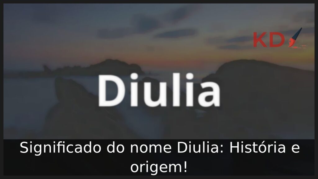 Significado do nome Diulia: História e origem! 1 Significado do nome Diulia: História e origem!