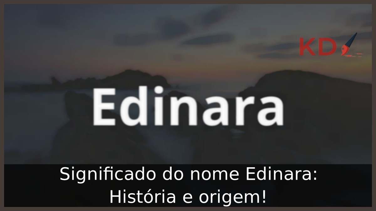 Significado do nome Edinara: História e origem!
