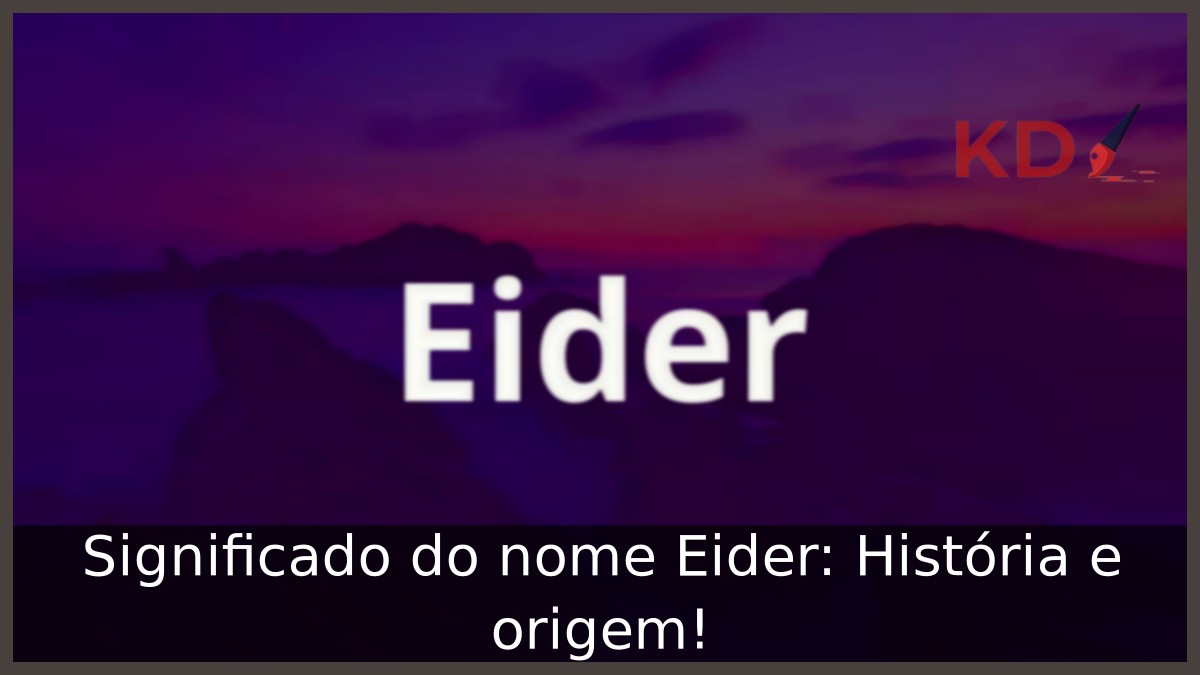 Significado do nome Eider: História e origem!
