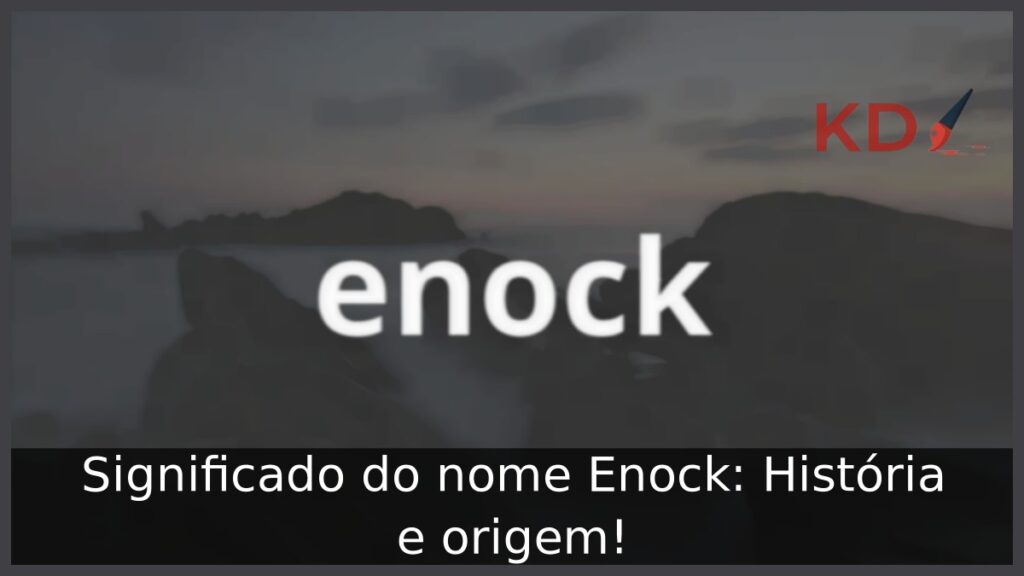 Significado do nome Enock: História e origem! 1 Significado do nome Enock: História e origem!