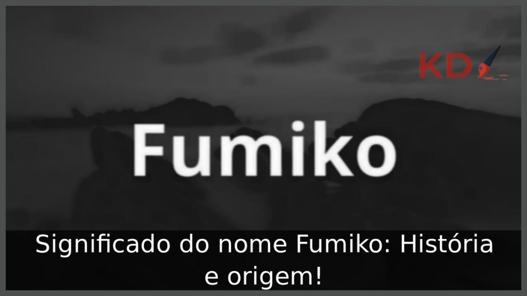Significado do nome Fumiko: História e origem!