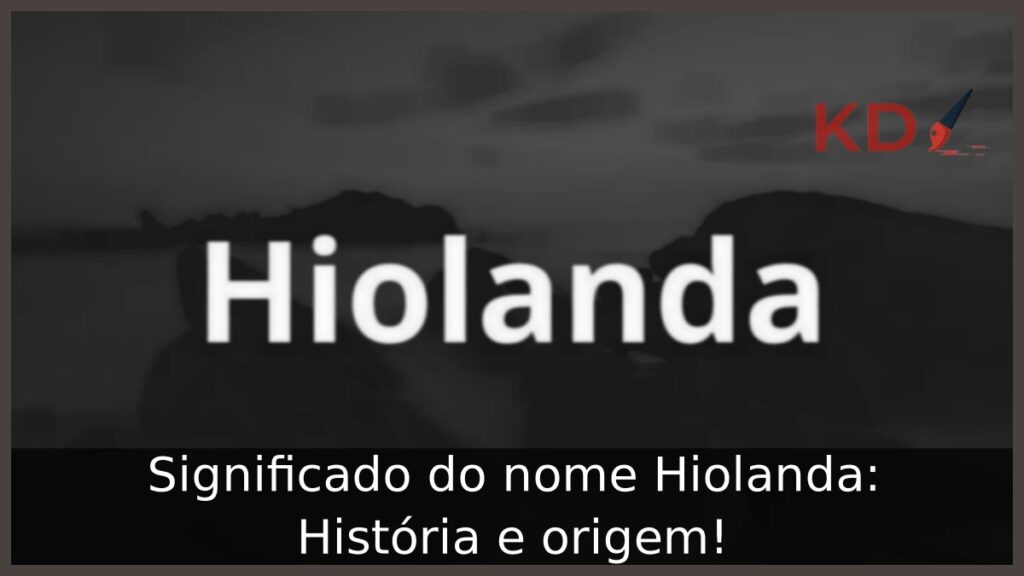Significado do nome Hiolanda: História e origem!