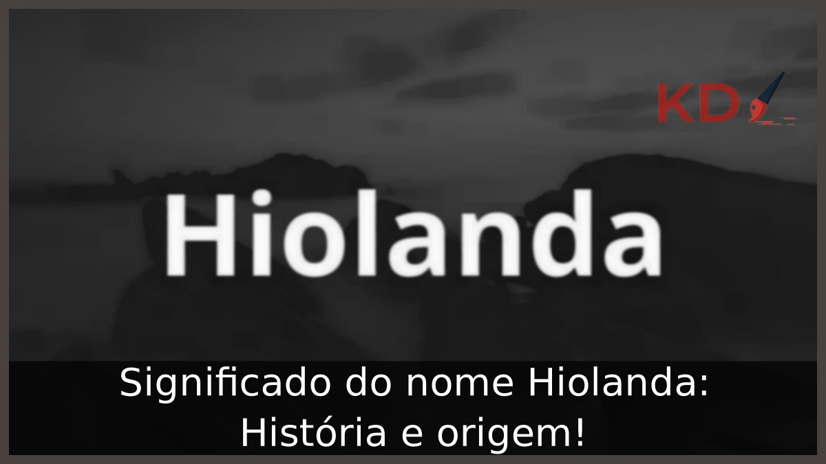 Significado do nome Hiolanda: História e origem!