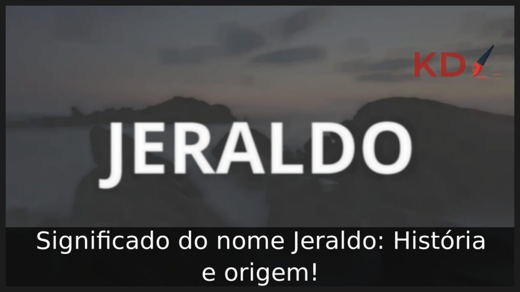 Significado do nome Jeraldo: História e origem! 1 Significado do nome Jeraldo: História e origem!