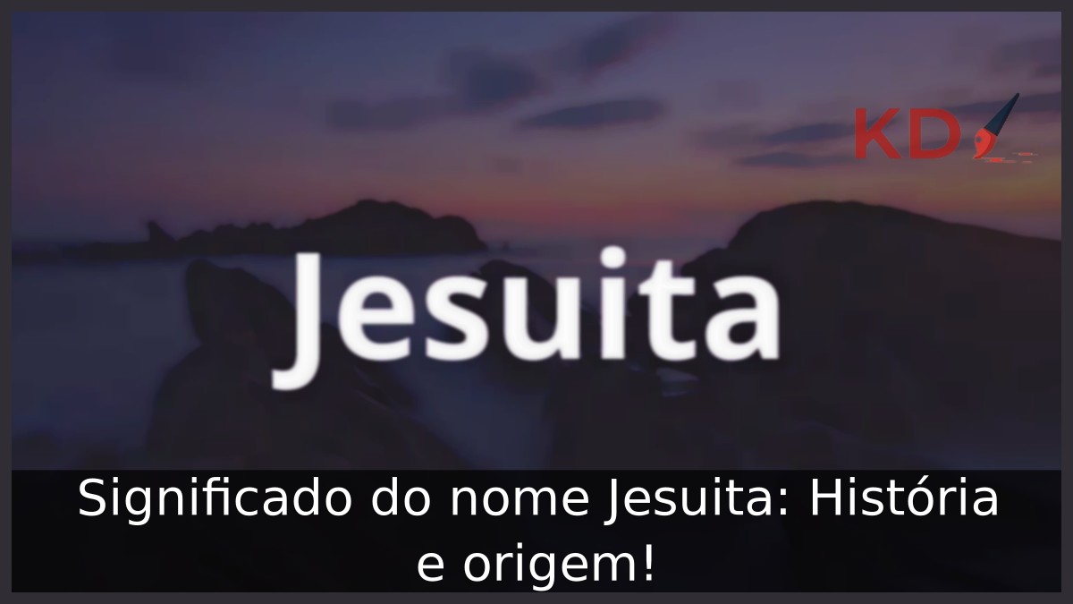 Significado do nome Jesuita: História e origem!