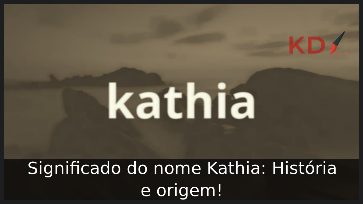 Significado do nome Kathia: História e origem! 11 Significado do nome Kathia: História e origem!