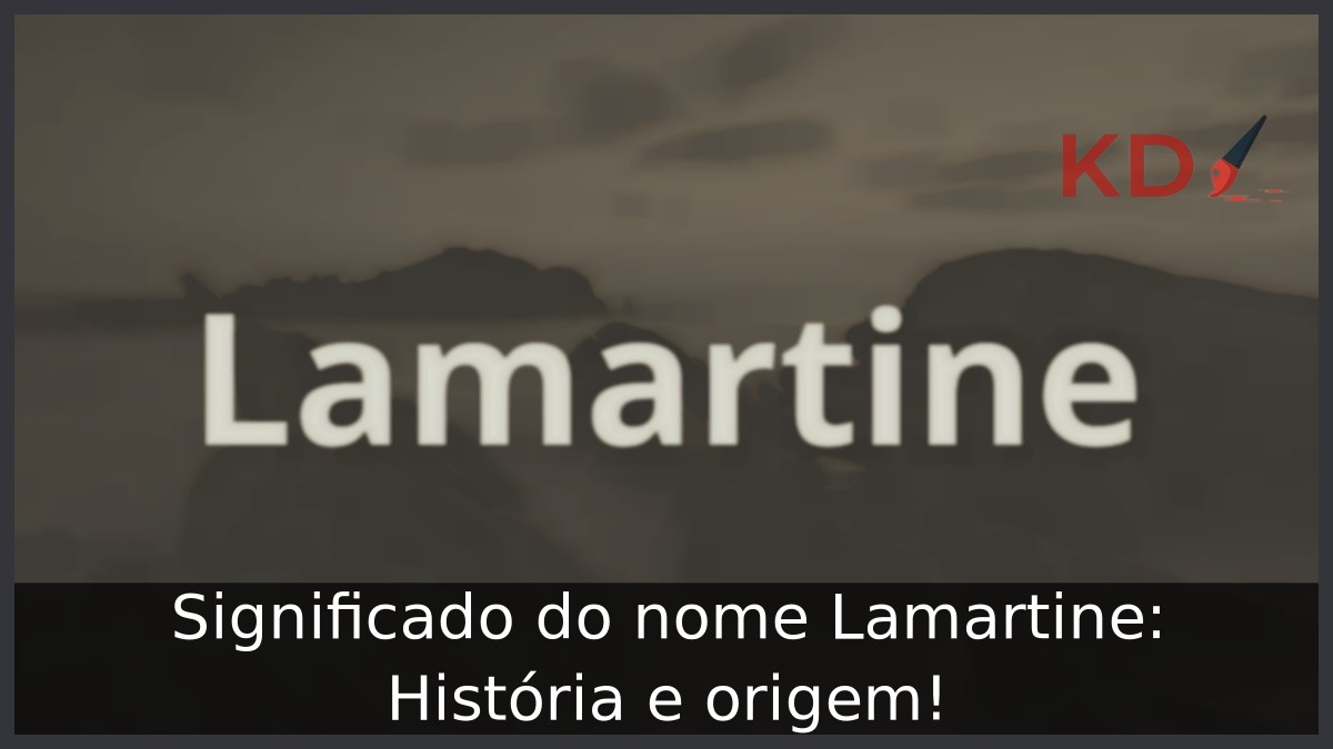 Significado do nome Lamartine: História e origem!