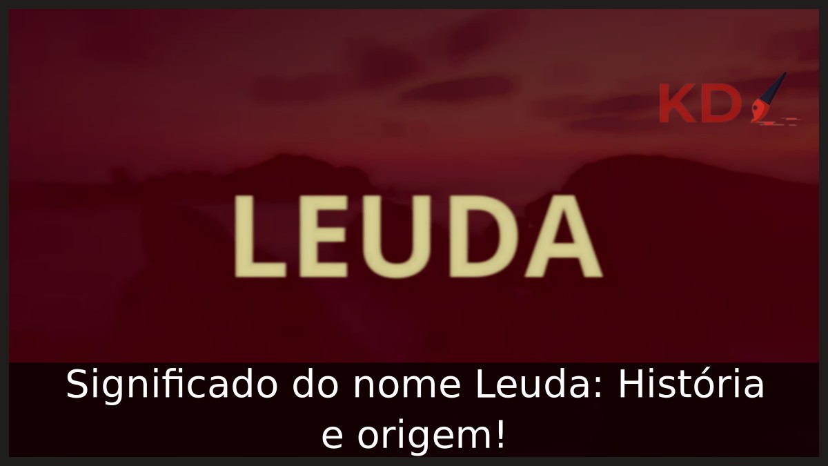 Significado do nome Leuda: História e origem! 19 Significado do nome Leuda: História e origem!