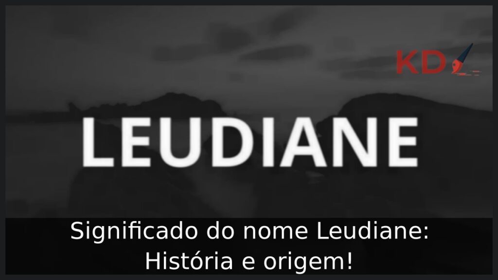 Significado do nome Leudiane: História e origem!