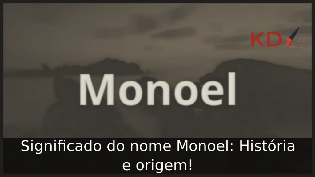 Significado do nome Monoel: História e origem! 1 Significado do nome Monoel: História e origem!