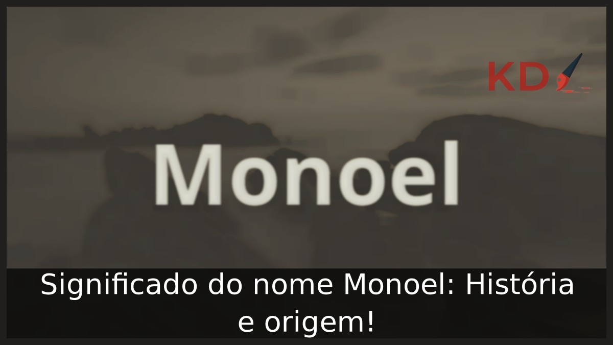 Significado do nome Monoel: História e origem! 15 Significado do nome Monoel: História e origem!
