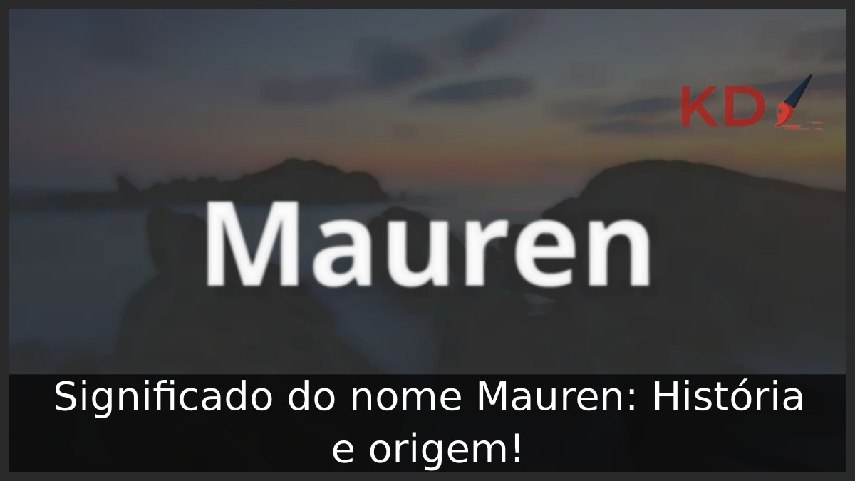 Significado do nome Mauren: História e origem!