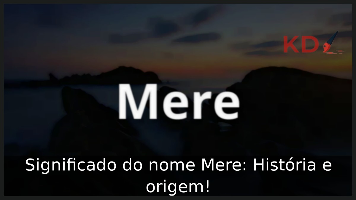 Significado do nome Mere: História e origem!