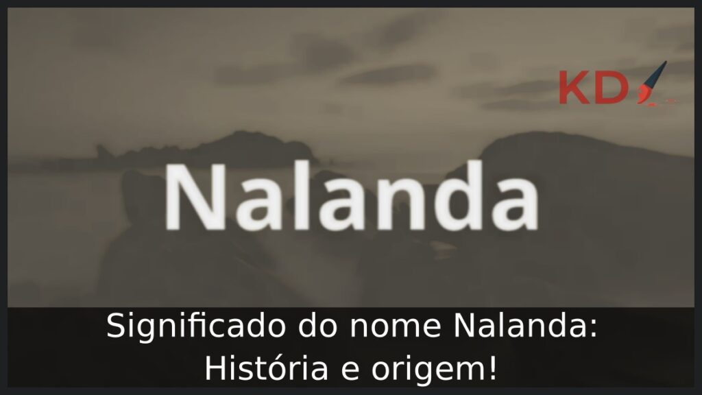 Significado do nome Nalanda: História e origem! 1 Significado do nome Nalanda: História e origem!