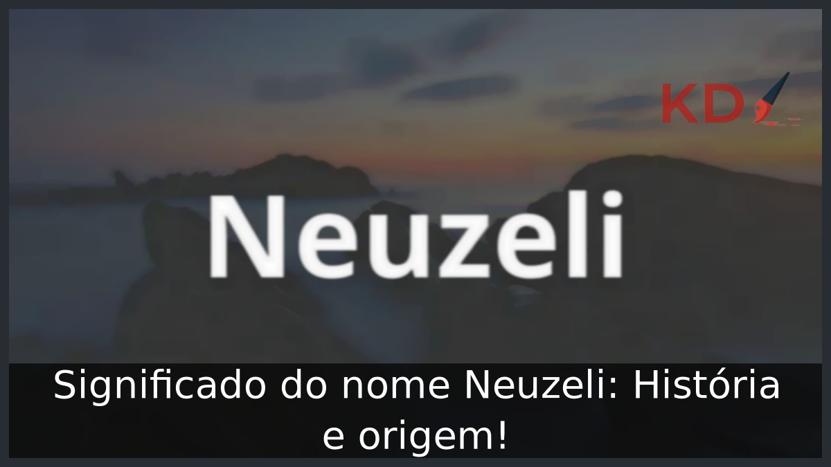 Significado do nome Neuzeli: História e origem!