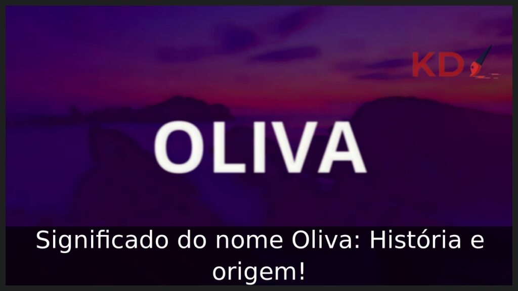 Significado do nome Oliva: História e origem! 1 Significado do nome Oliva: História e origem!