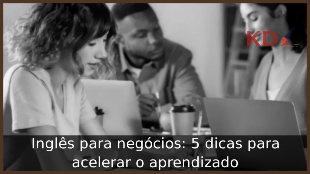 Inglês para negócios: 5 dicas para acelerar o aprendizado 1 Inglês para negócios
