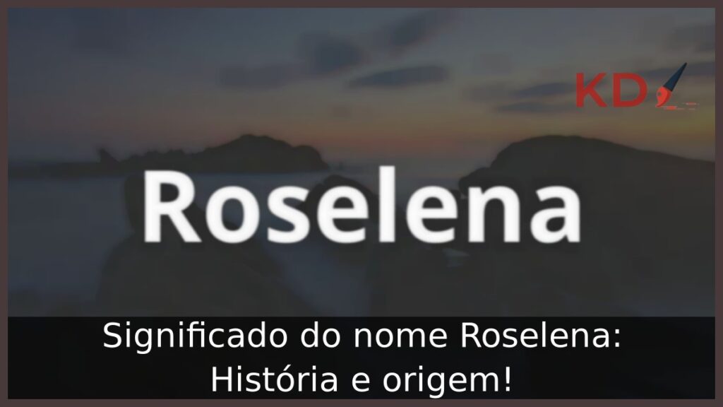 Significado do nome Roselena: História e origem! 1 Significado do nome Roselena: História e origem!
