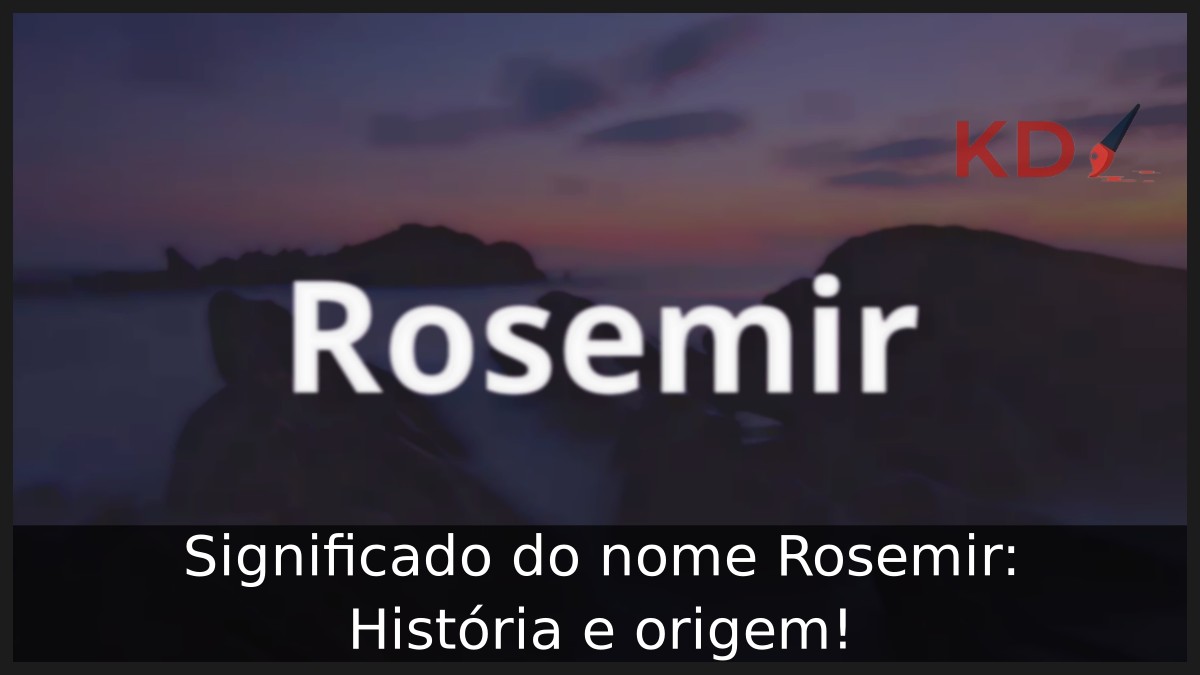 Significado do nome Rosemir: História e origem!