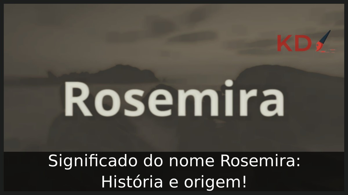 Significado do nome Rosemira: História e origem!