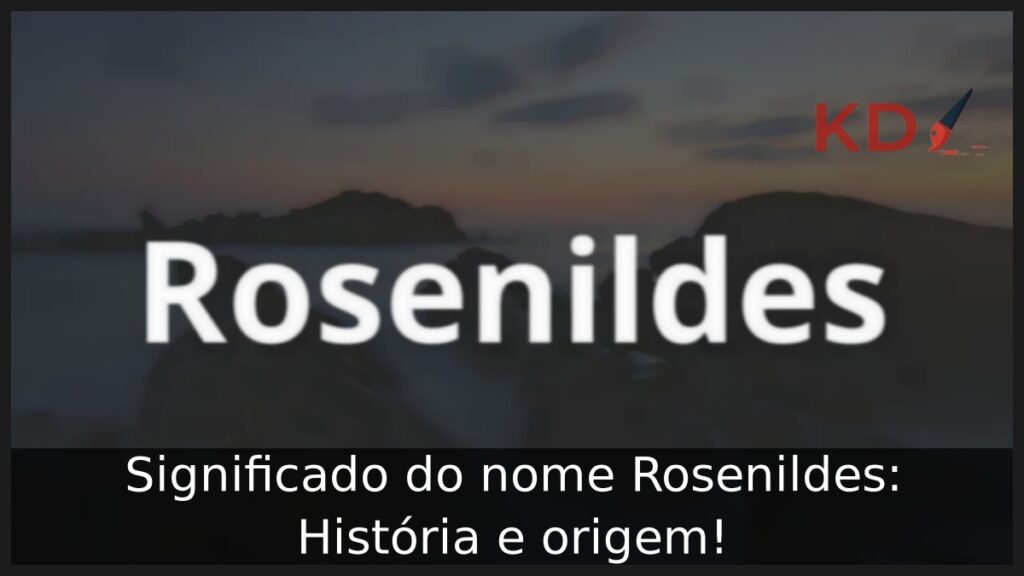 Significado do nome Rosenildes: História e origem!