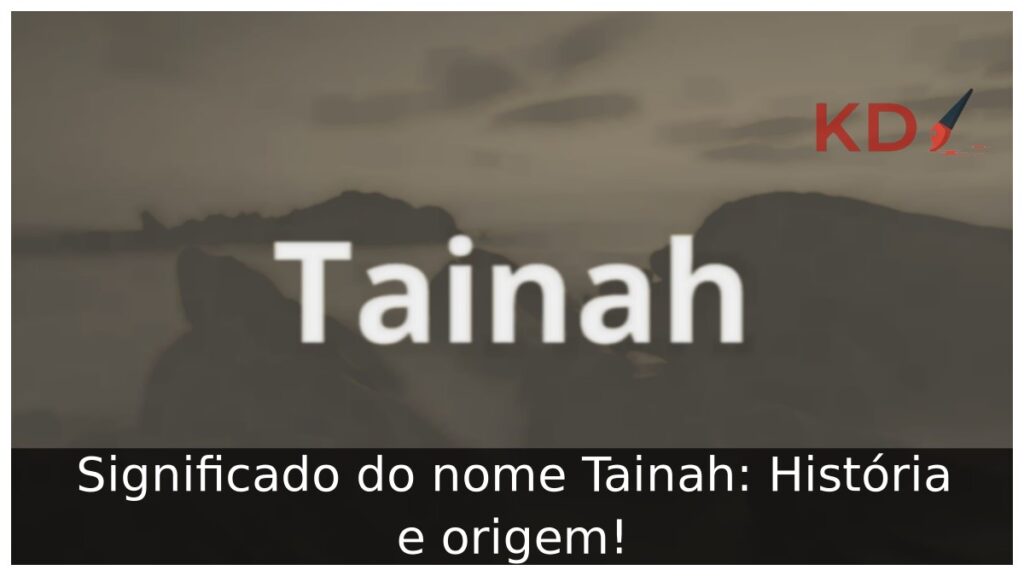Significado do nome Tainah: História e origem! 1 Significado do nome Tainah: História e origem!