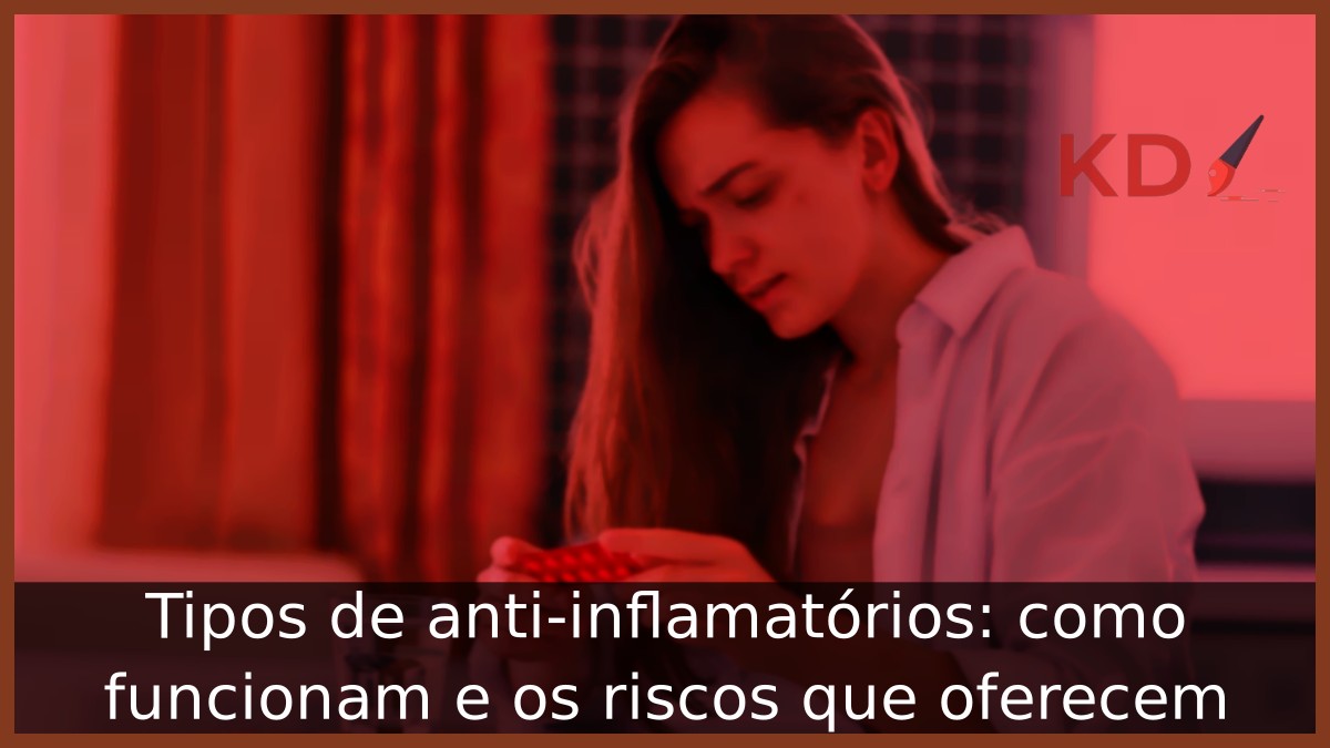 Tipos de anti-inflamatórios: como funcionam e os riscos que oferecem 1 Tipos de anti-inflamatórios