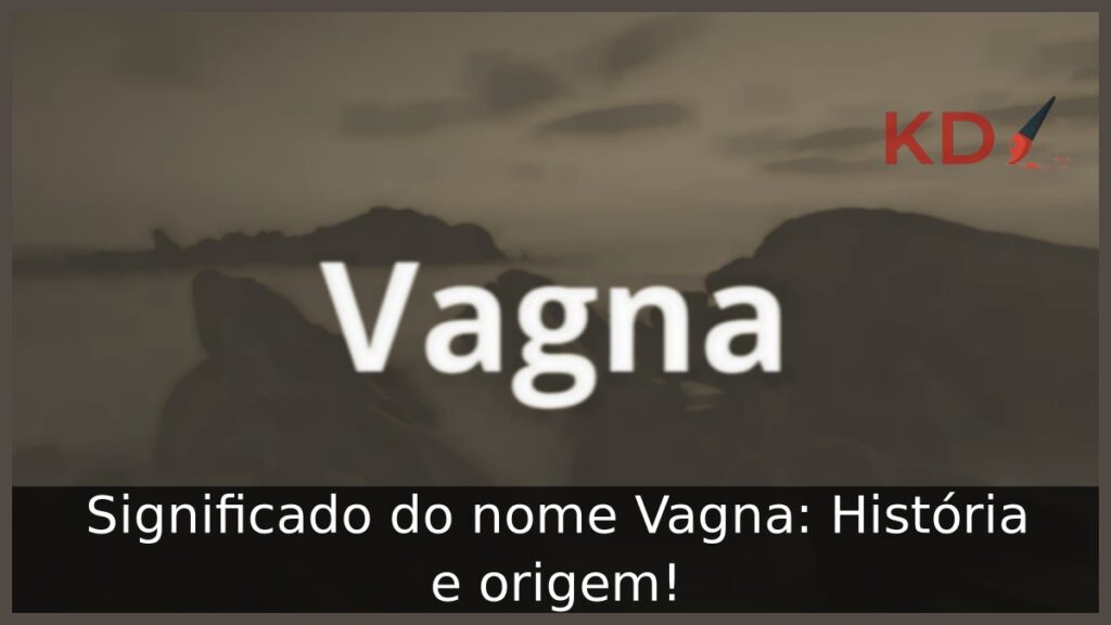 Significado do nome Vagna: História e origem!