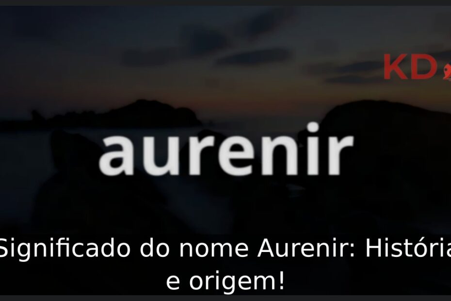 Significado do nome Aurenir: História e origem! 9 Significado do nome Aurenir: História e origem!