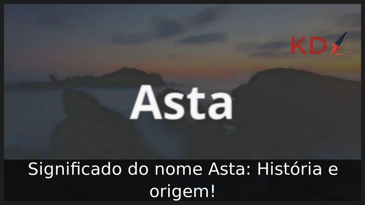Significado do nome Asta: História e origem! 13 Significado do nome Asta: História e origem!