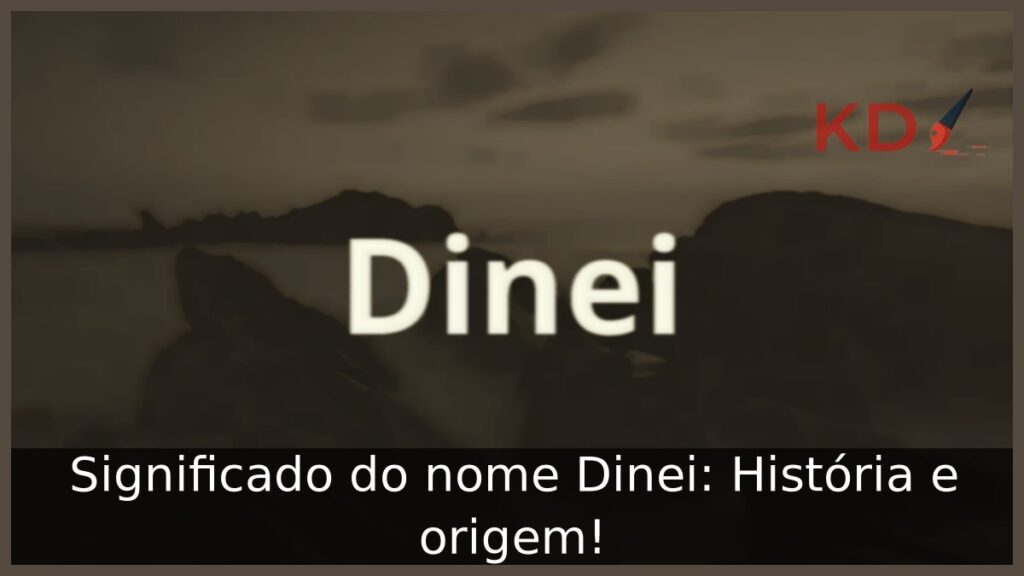 Significado do nome Dinei: História e origem!