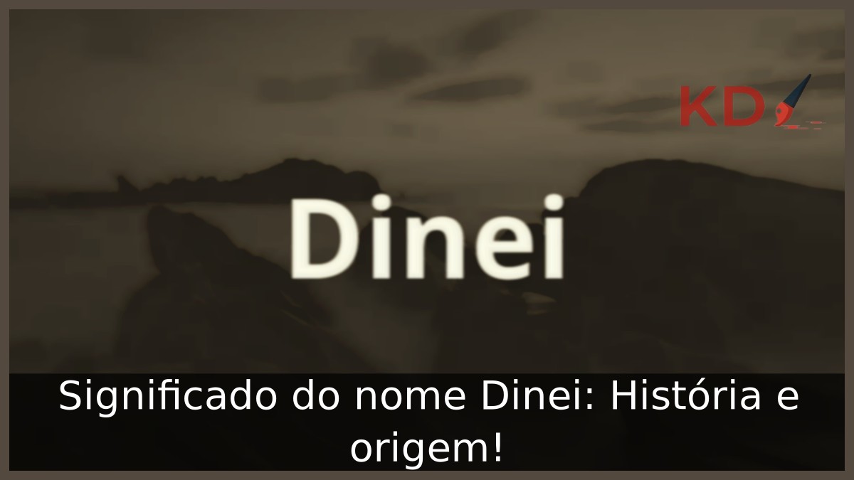 Significado do nome Dinei: História e origem! 19 Significado do nome Dinei: História e origem!