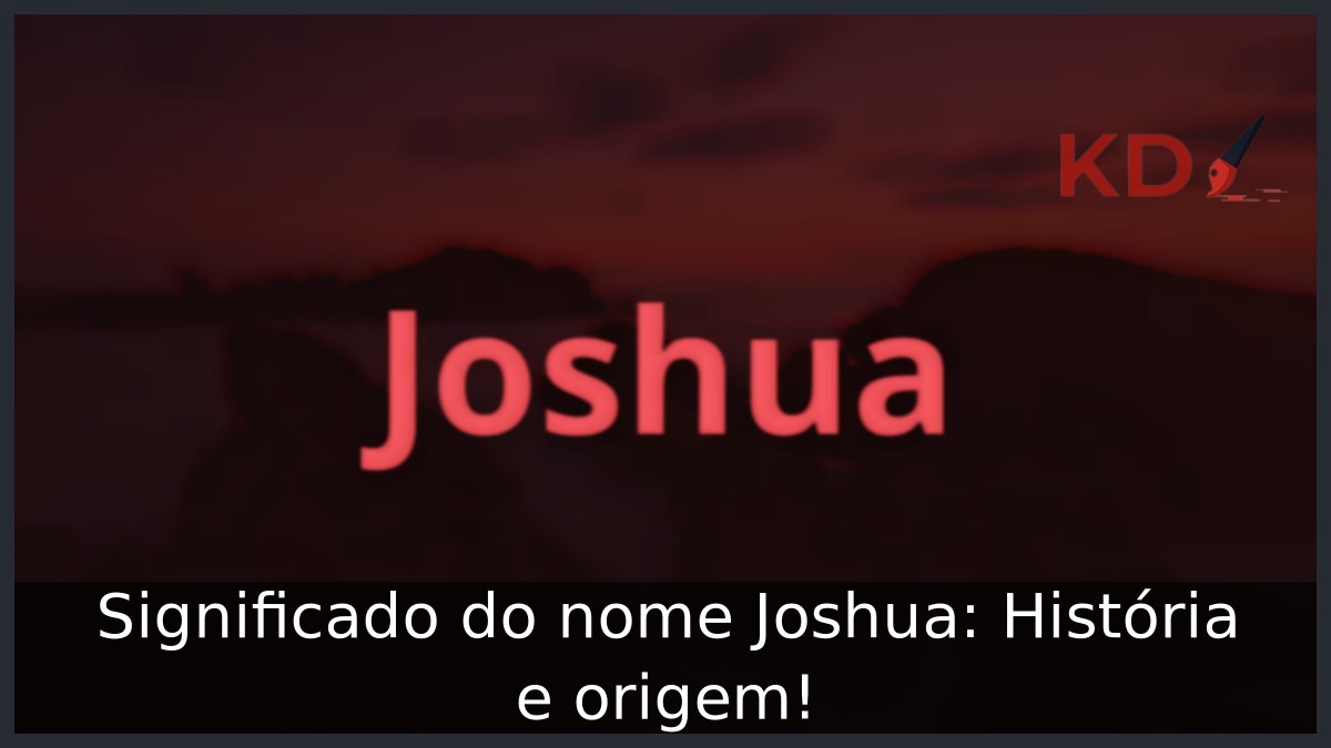 Significado do nome Joshua: História e origem! 15 Significado do nome Joshua: História e origem!