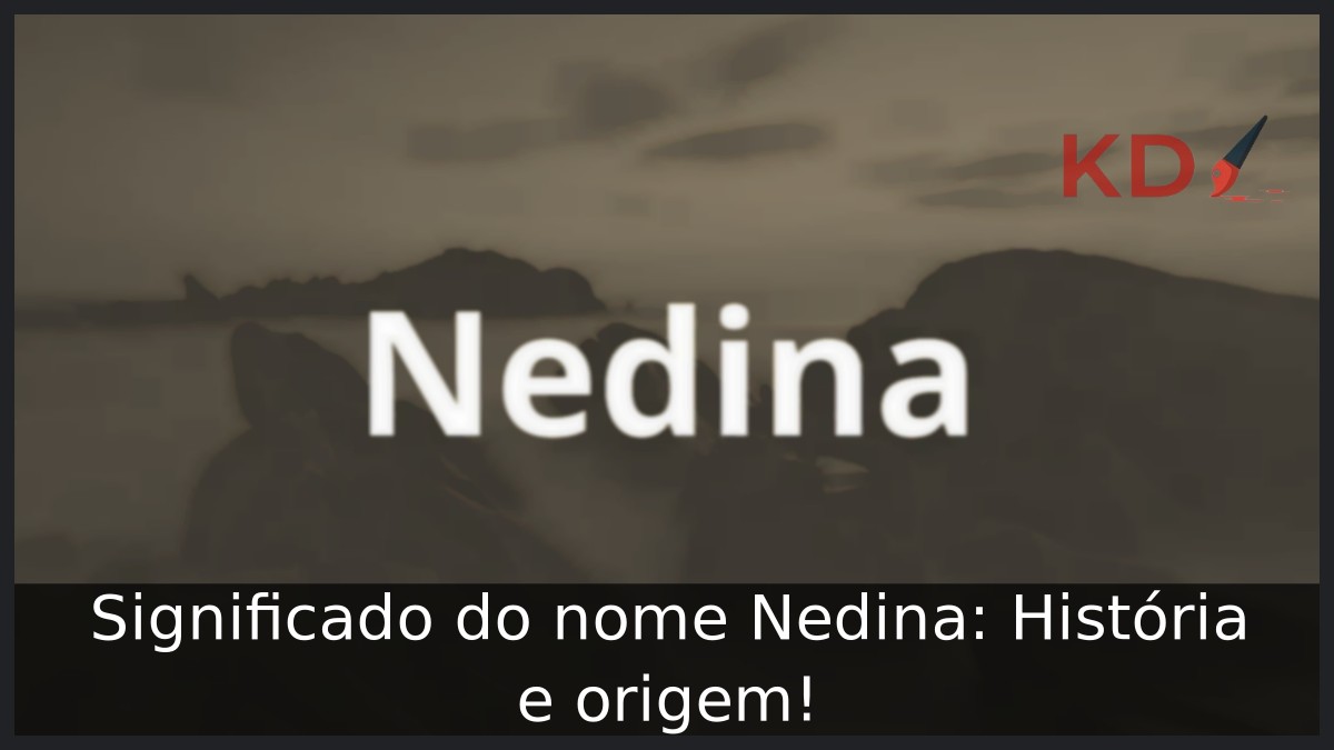 Significado do nome Nedina: História e origem! 11 Significado do nome Nedina: História e origem!
