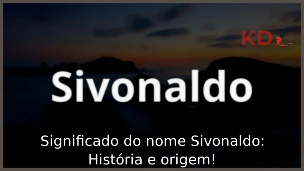 Significado do nome Sivonaldo: História e origem!