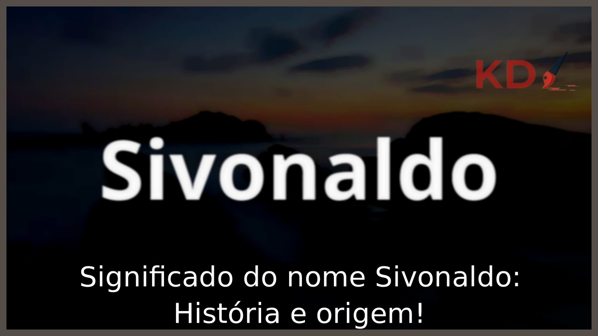 Significado do nome Sivonaldo: História e origem!