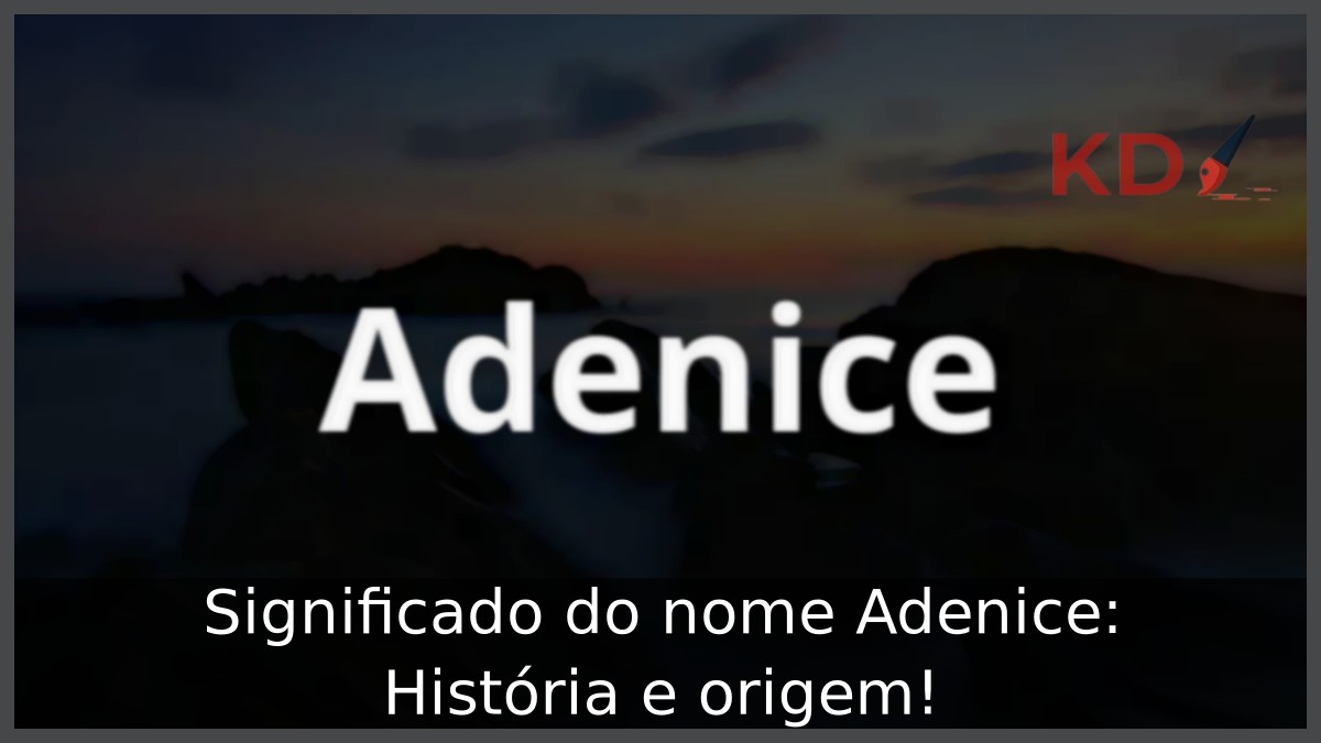 Significado do nome Adenice: História e origem! 7 Significado do nome Adenice: História e origem!