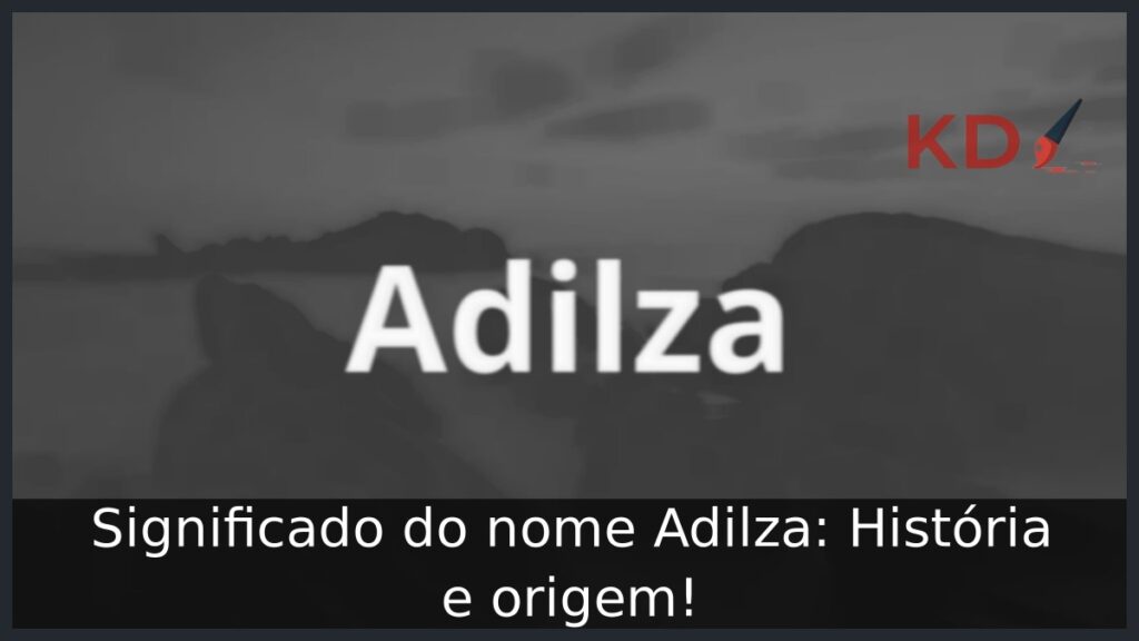Significado do nome Adilza: História e origem! 1 Significado do nome Adilza: História e origem!