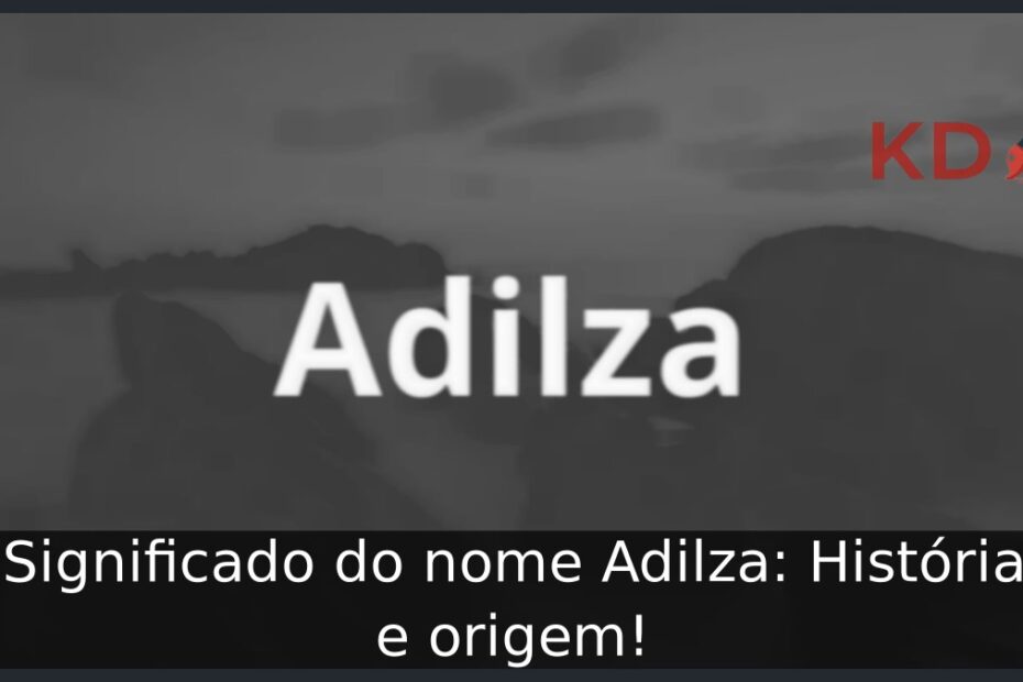 Significado do nome Adilza: História e origem!