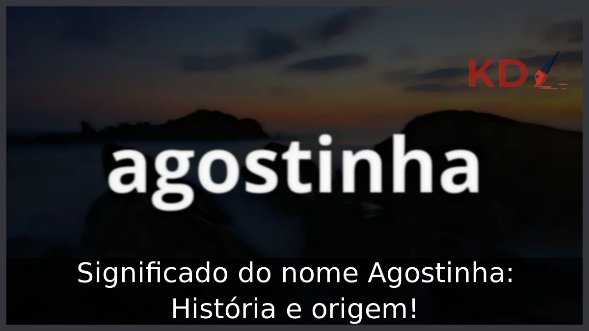 Significado do nome Agostinha: História e origem! 1 Significado do nome Agostinha: História e origem!