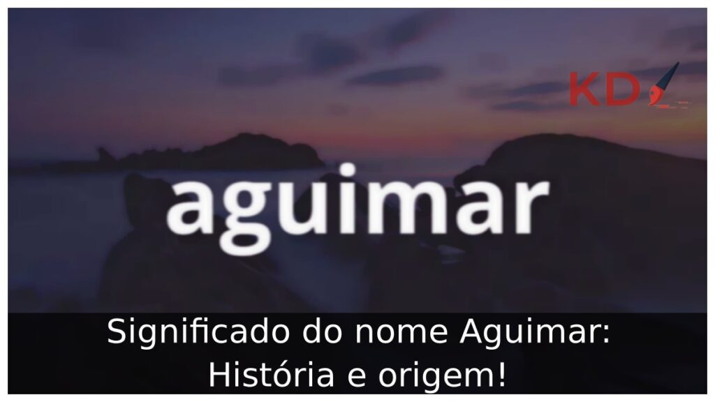 Significado do nome Aguimar: História e origem!