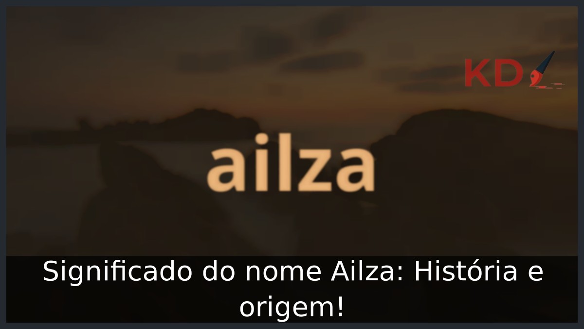 Significado do nome Ailza: História e origem! 1 Significado do nome Ailza: História e origem!