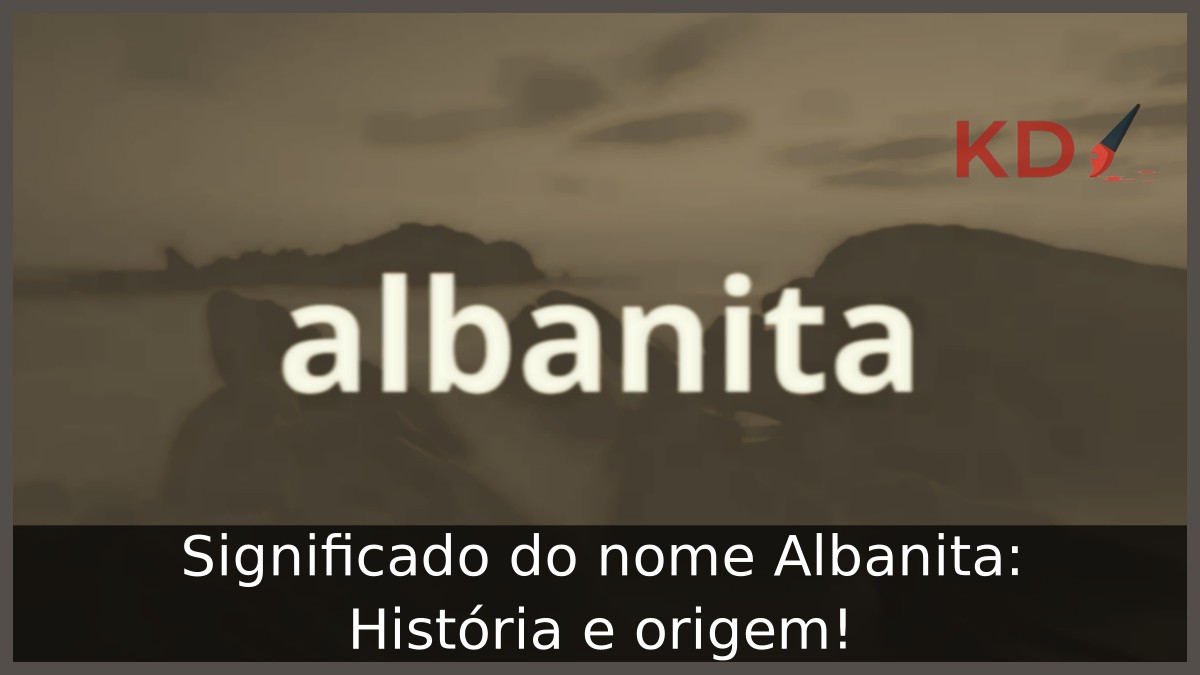 Significado do nome Albanita: História e origem! 11 Significado do nome Albanita: História e origem!