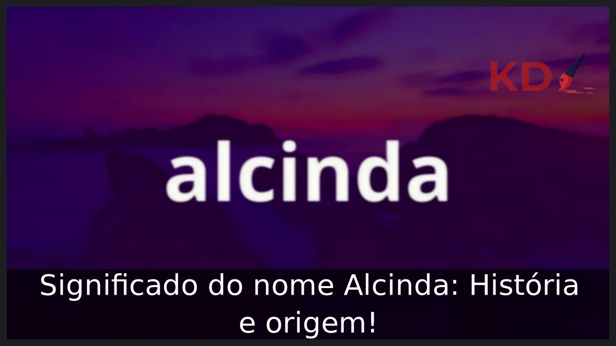 Significado do nome Alcinda: História e origem!