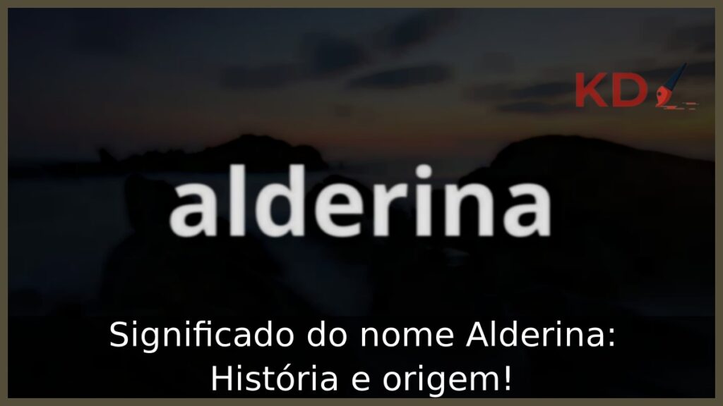 Significado do nome Alderina: História e origem! 1 Significado do nome Alderina: História e origem!