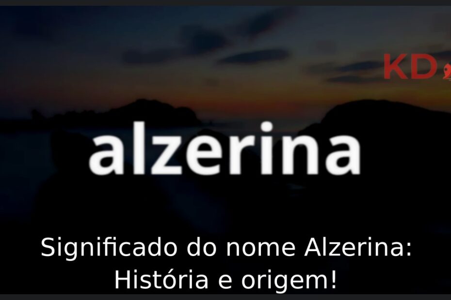 Significado do nome Alzerina: História e origem!